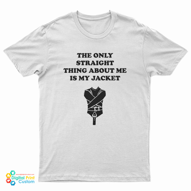 The Only Straight Thing About Me Is My Jacket T-Shirt