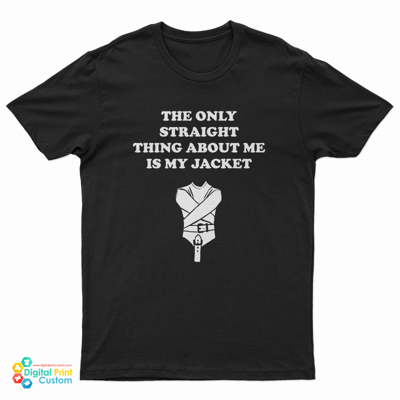 The Only Straight Thing About Me Is My Jacket T-Shirt