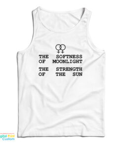 The Softness Of Moonlight The Strength Of The Sun Tank Top