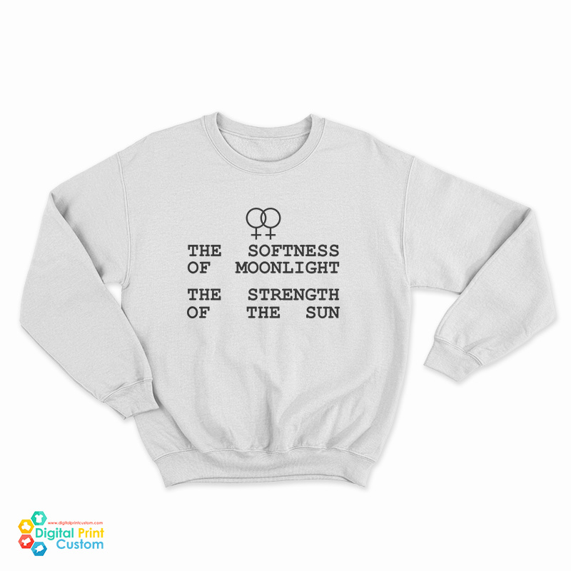 The Softness Of Moonlight The Strength Of The Sun Sweatshirt