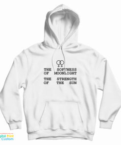 The Softness Of Moonlight The Strength Of The Sun Hoodie