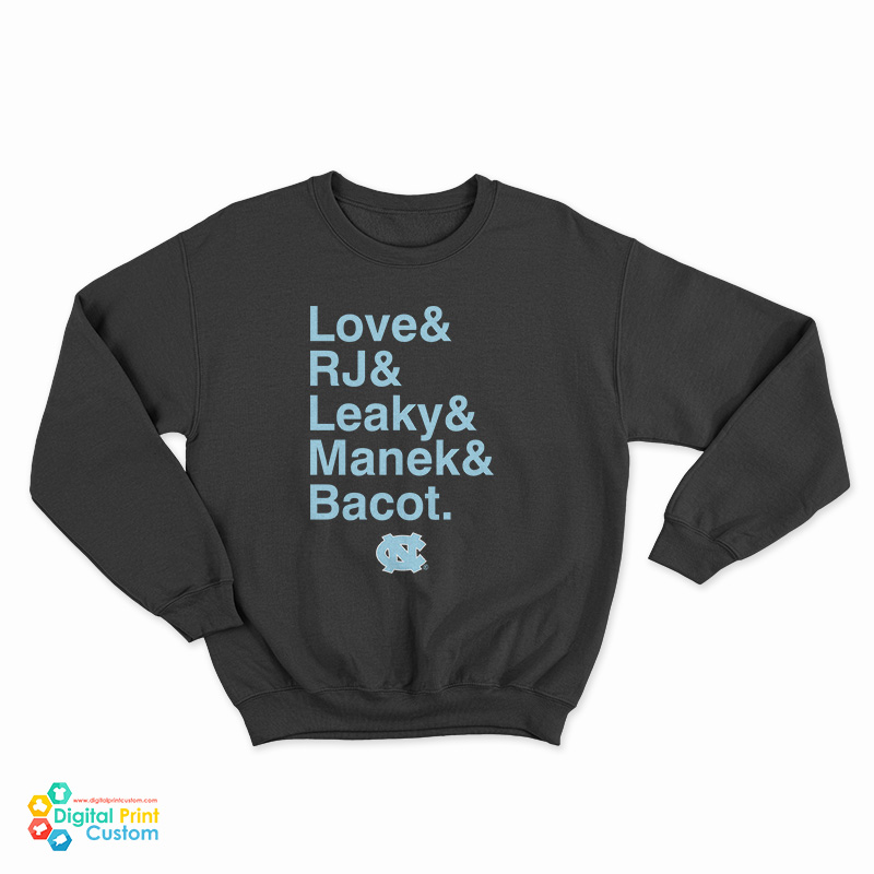 Unc Basketball Love And Rj And Leaky And Manek And Bacot Sweatshirt