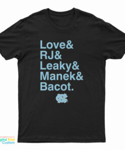 Unc Basketball Love And Rj And Leaky And Manek And Bacot T-Shirt