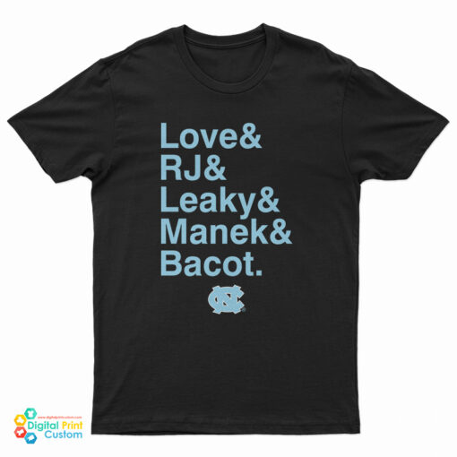 Unc Basketball Love And Rj And Leaky And Manek And Bacot T-Shirt