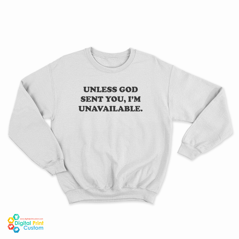 Unless God Sent You I'm Unavailable Sweatshirt