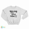 Warning This Bitch Bites Sweatshirt