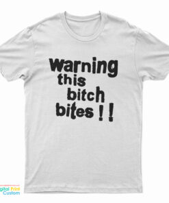 Warning This Bitch Bites T-Shirt