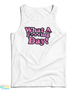 What A Fucking Day Tank Top