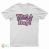 What A Fucking Day T-Shirt