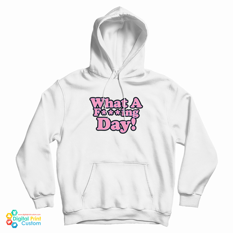 What A Fucking Day Hoodie