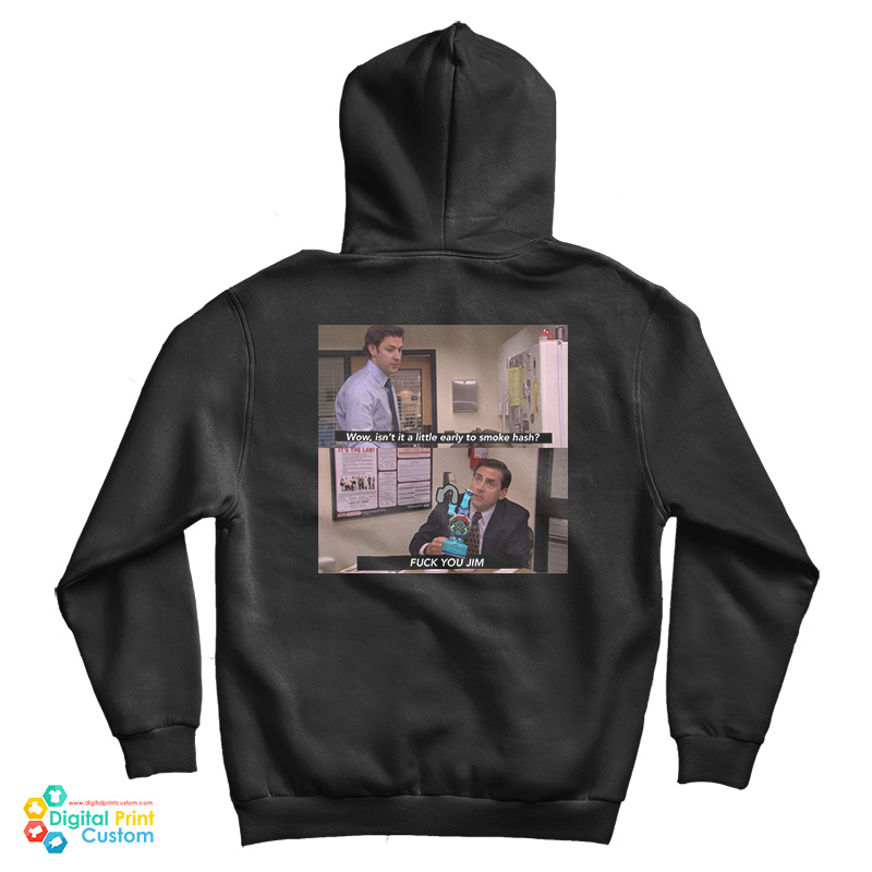 Wow Isn't It A Little Early To Smoke Hash I Fuck You Jim Hoodie