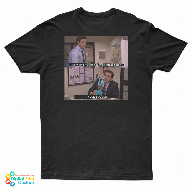 Wow Isn't It A Little Early To Smoke Hash I Fuck You Jim T-Shirt