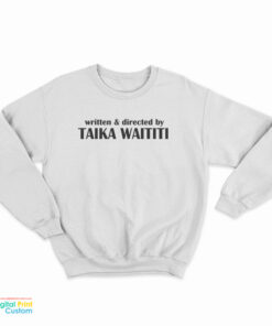 Written And Directed By Taika Waititi Sweatshirt