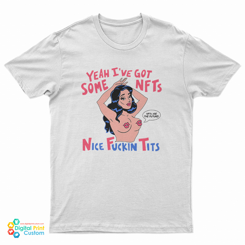 Yeah I’ve Got Some NFTS Nice Fuckin Tits T-Shirt