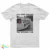 You Were Driving The Getaway Car T-Shirt