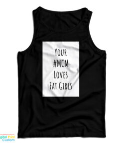 Your MCM Loves Fat Girls Tank Top