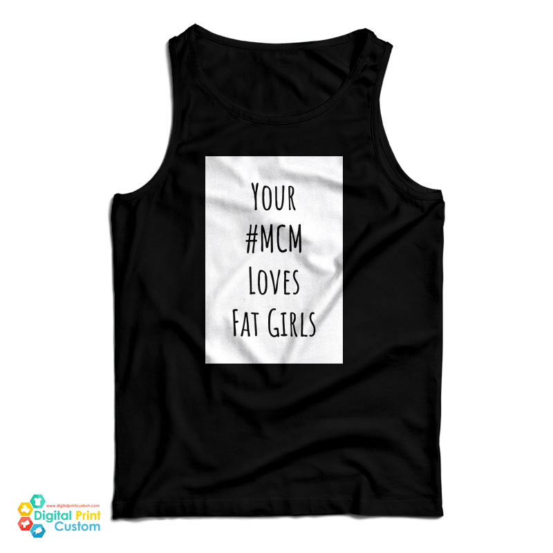Your MCM Loves Fat Girls Tank Top