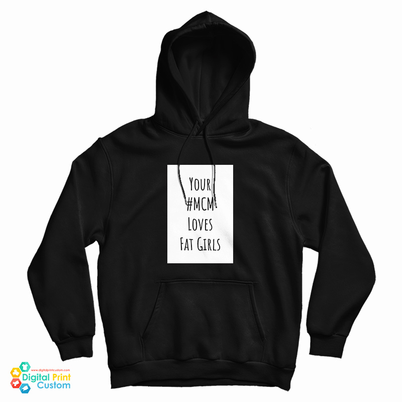 Your MCM Loves Fat Girls Hoodie