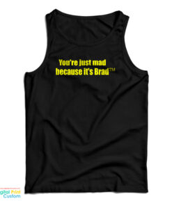 You're Just Mad Because It's Brad Tank Top