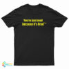 You're Just Mad Because It's Brad T-Shirt