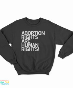 Abortion Rights Are Human Rights Sweatshirt