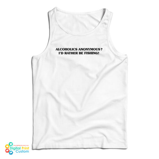 Alcoholics Anonymous I'd Rather Be Fishing Tank Top