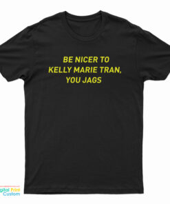 Be Nicer To Kelly Marie Tran You Jags T-Shirt