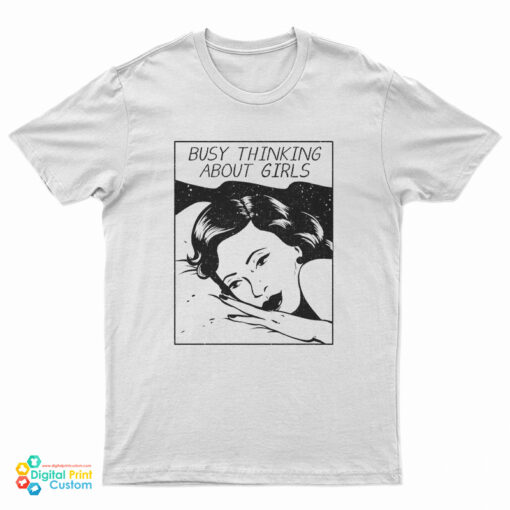 Busy Thinking About Girls T-Shirt