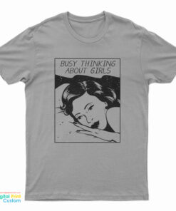 Busy Thinking About Girls T-Shirt