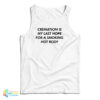 Cremation Is My Last Hope For A Smoking Hot Body Tank Top