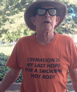 Cremation Is My Last Hope For A Smoking Hot Body T-Shirt