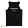 Don't Bully Me I'll Cum Tank Top