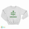 Don't Panic It's Organic Sweatshirt