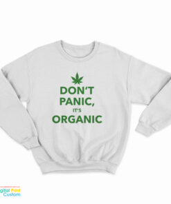 Don't Panic It's Organic Sweatshirt
