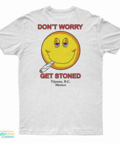 Don't Worry Get Stoned T-Shirt