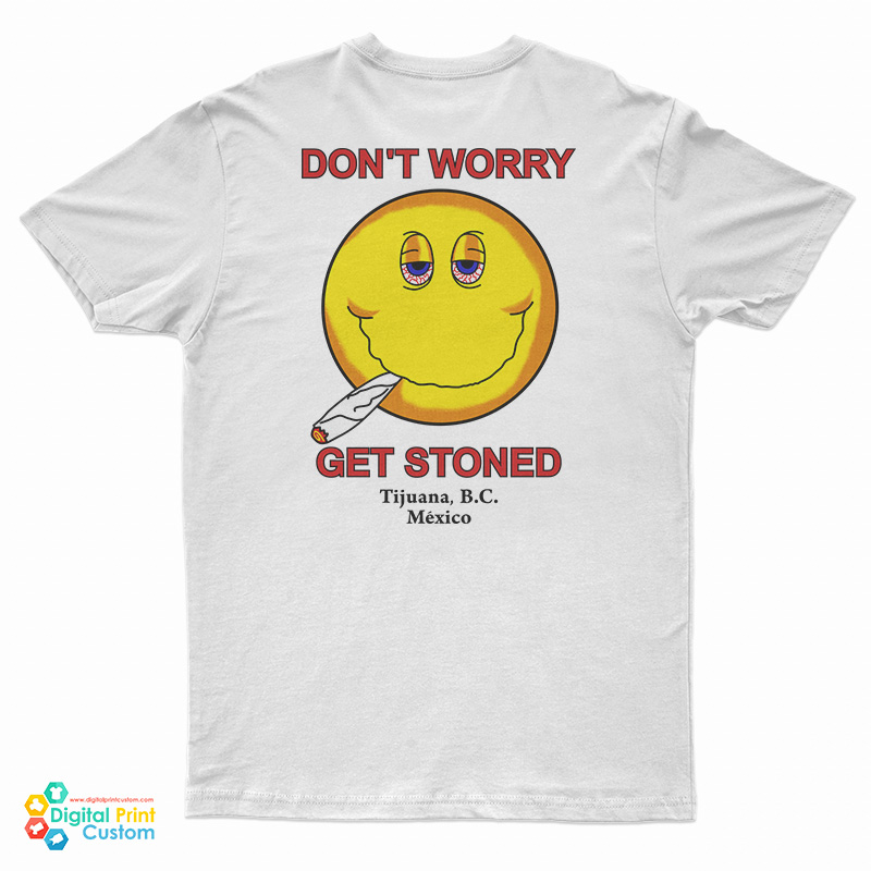 Don't Worry Get Stoned T-Shirt