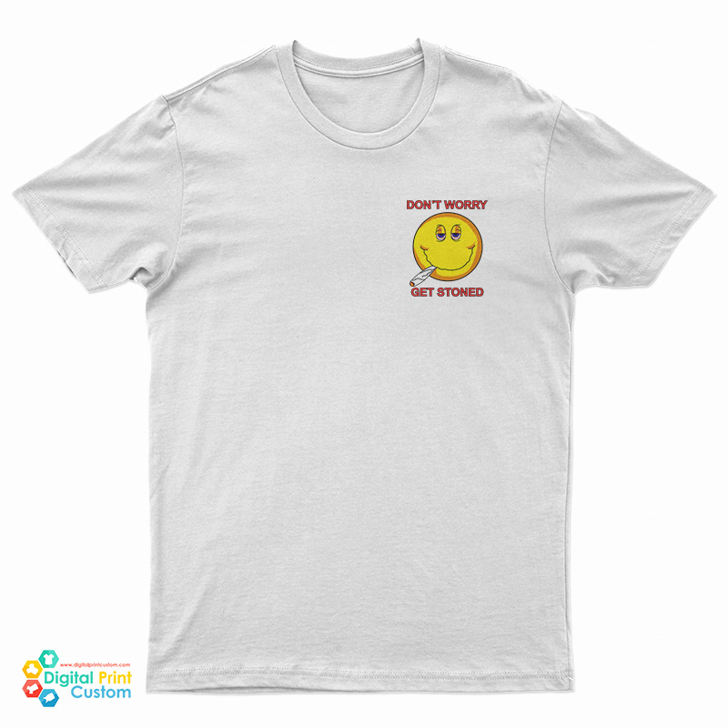 Don't Worry Get Stoned T-Shirt