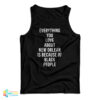 Everything You Love About New Orleans Is Because Of Black People Tank Top