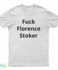 Fuck Florence Stoker T-Shirt
