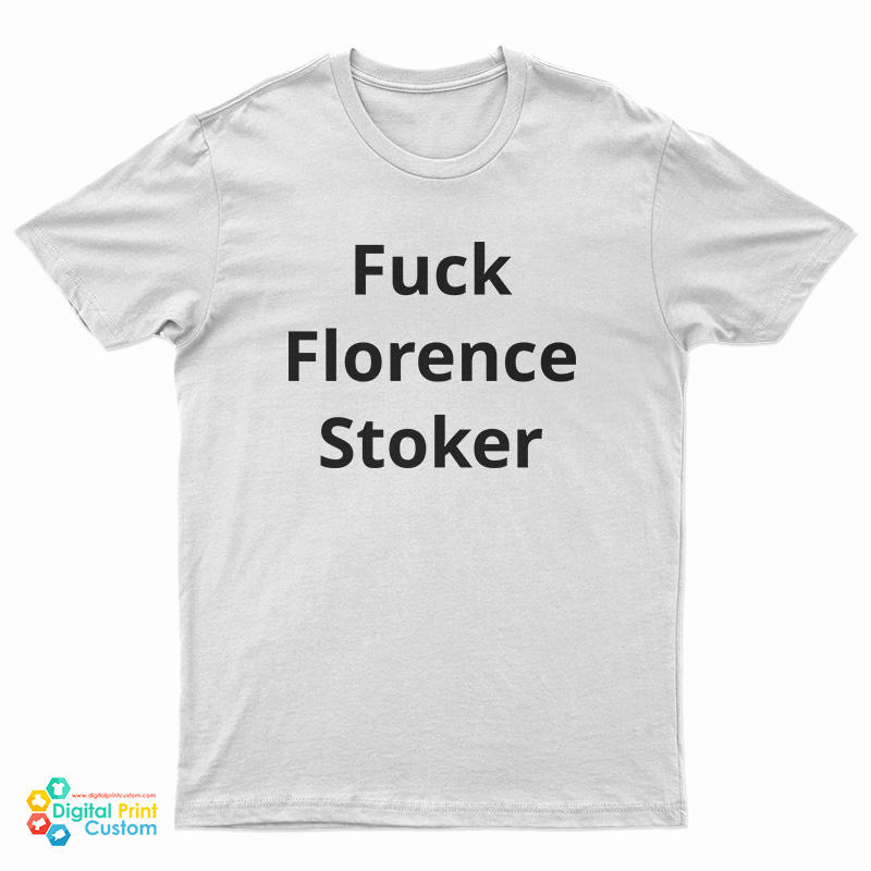 Fuck Florence Stoker T-Shirt