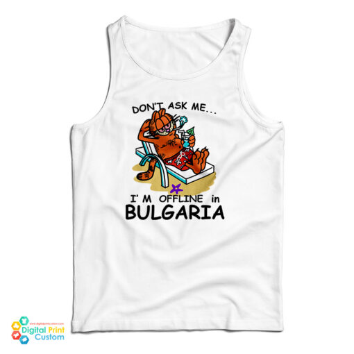 Garfield Don't Ask Me I'm Offline In Bulgaria Tank Top