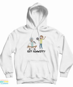 Get SCHWIFTY Rick And Morty Funny Hoodie