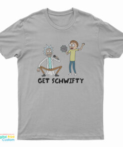 Get SCHWIFTY Rick And Morty Funny T-Shirt
