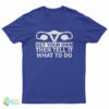 Get Your Own Then Tell It What To Do T-Shirt