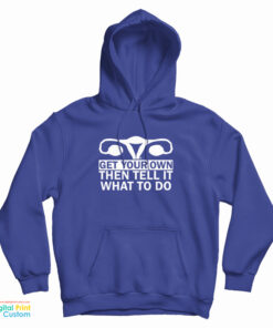 Get Your Own Then Tell It What To Do Hoodie
