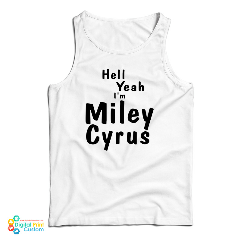 Hell Yeah I'm Miley Cyrus Tank Top