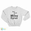 Hell Yeah I'm Miley Cyrus Sweatshirt
