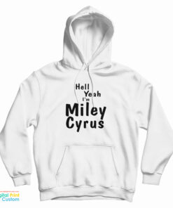 Hell Yeah I'm Miley Cyrus Hoodie
