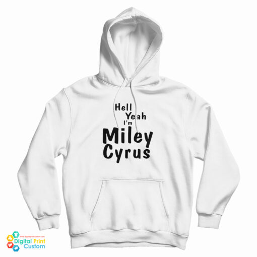 Hell Yeah I'm Miley Cyrus Hoodie