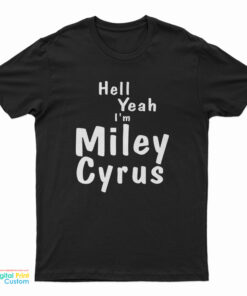 Hell Yeah I'm Miley Cyrus T-Shirt